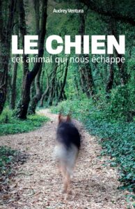 Le chien cet animal qui nous échappe de Audrey Ventura